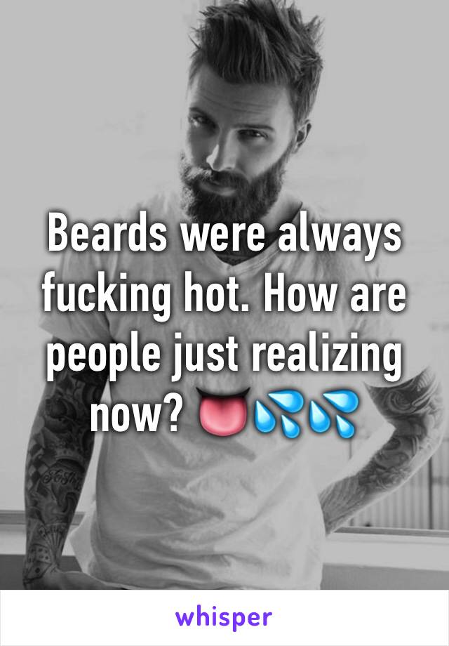 Beards were always fucking hot. How are people just realizing now? 👅💦💦