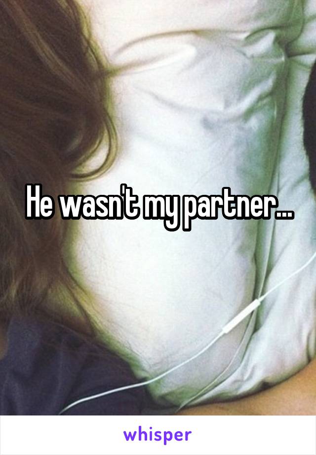 He wasn't my partner...
