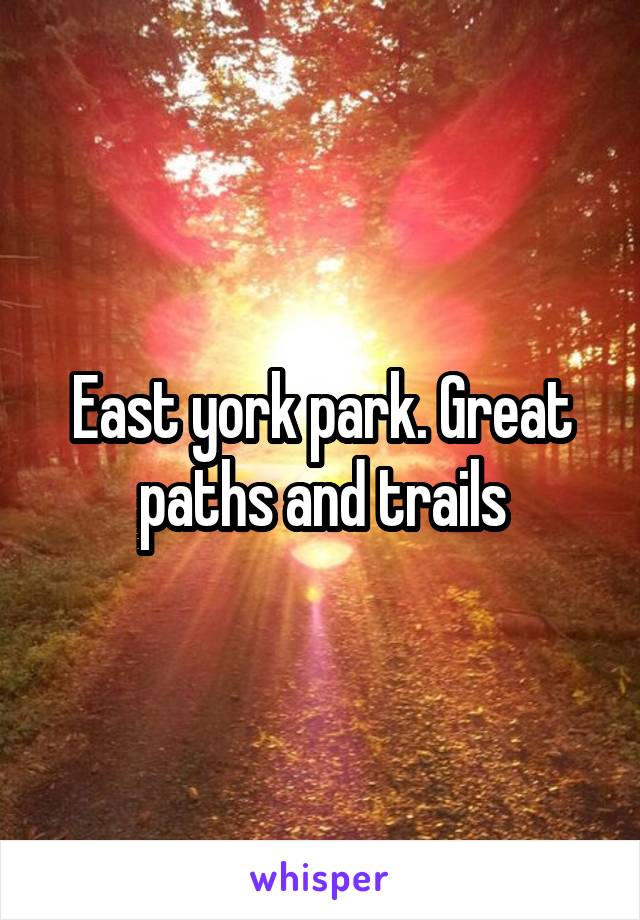 East york park. Great paths and trails