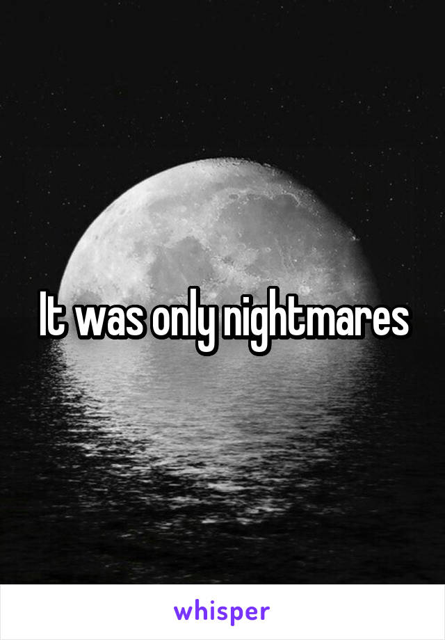 It was only nightmares