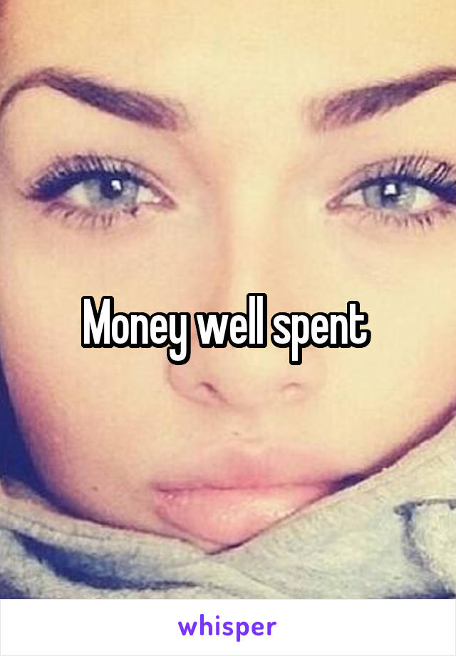 Money well spent 