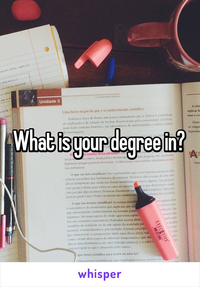 What is your degree in? 