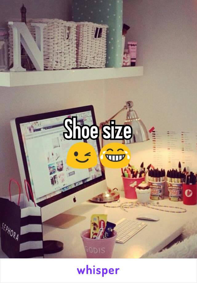 Shoe size
😉😂