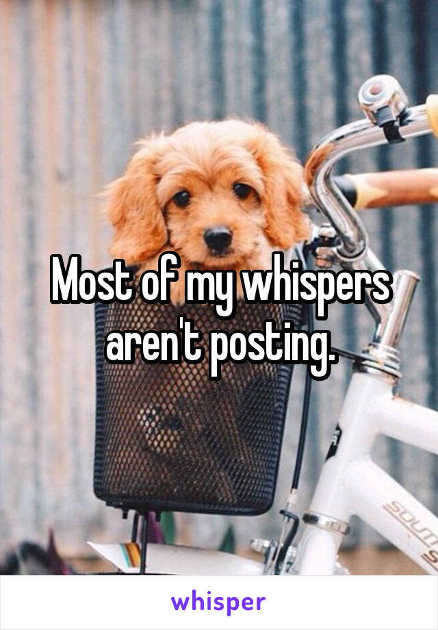 Most of my whispers aren't posting.