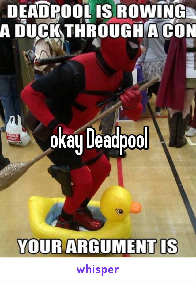 okay Deadpool