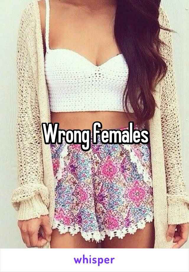 Wrong females