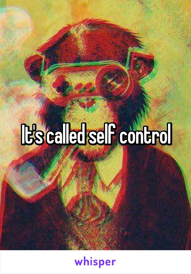 It's called self control