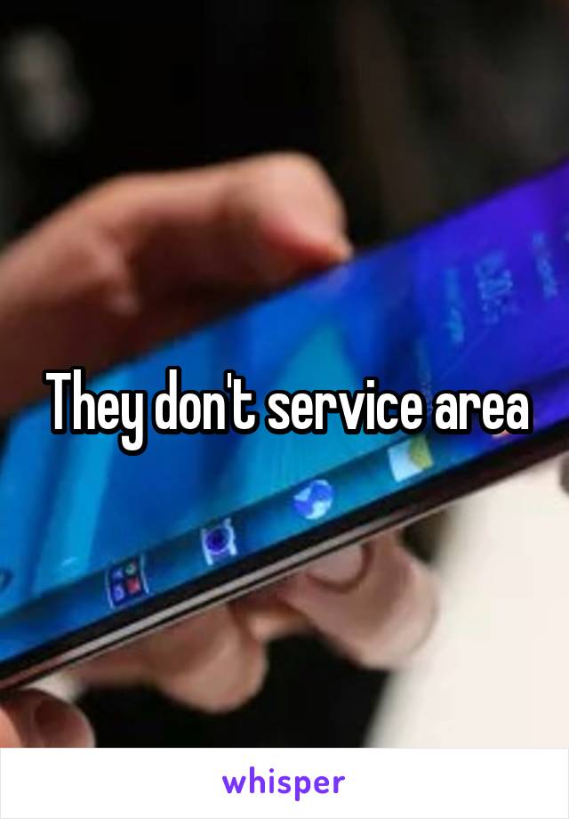 They don't service area