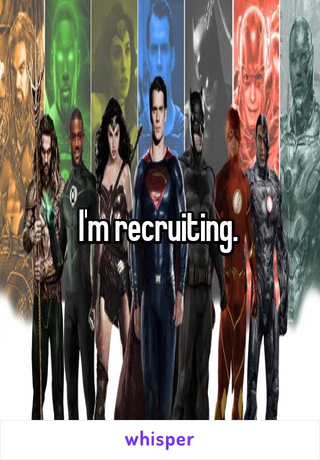 I'm recruiting. 