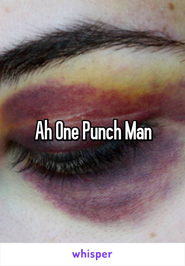 Ah One Punch Man