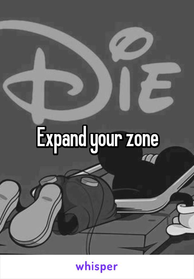 Expand your zone