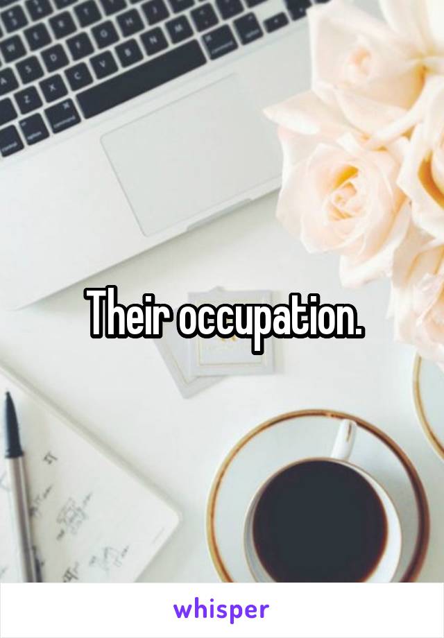 Their occupation.
