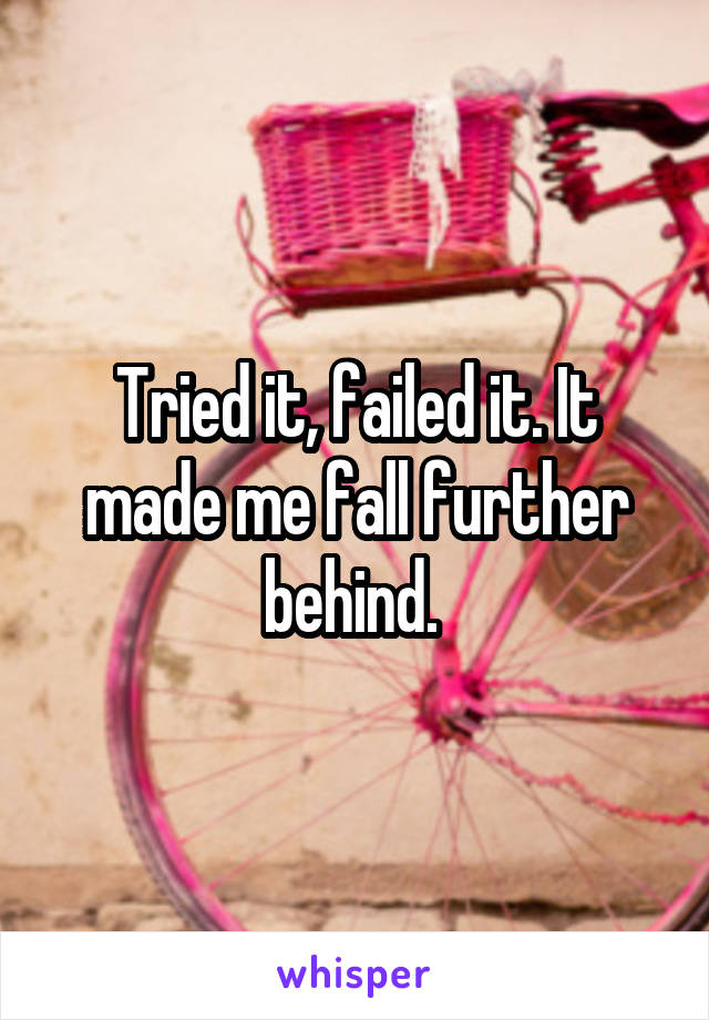 Tried it, failed it. It made me fall further behind. 