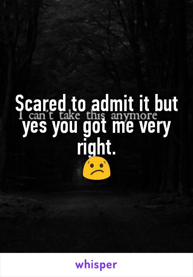 Scared to admit it but yes you got me very right.
😕