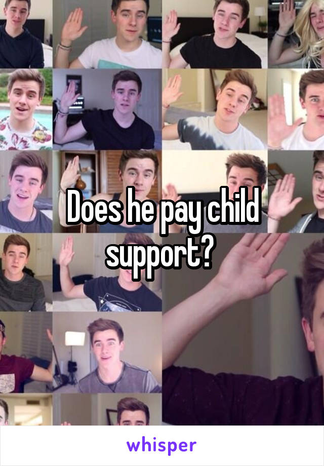 Does he pay child support? 