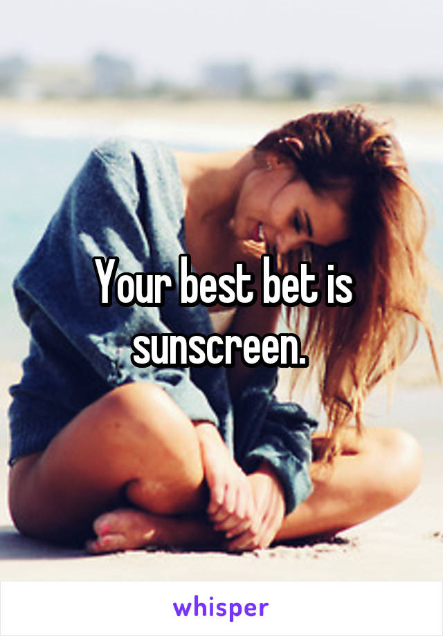 Your best bet is sunscreen. 