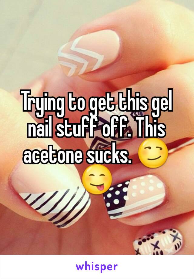Trying to get this gel nail stuff off. This acetone sucks. ðŸ˜�ðŸ˜‹