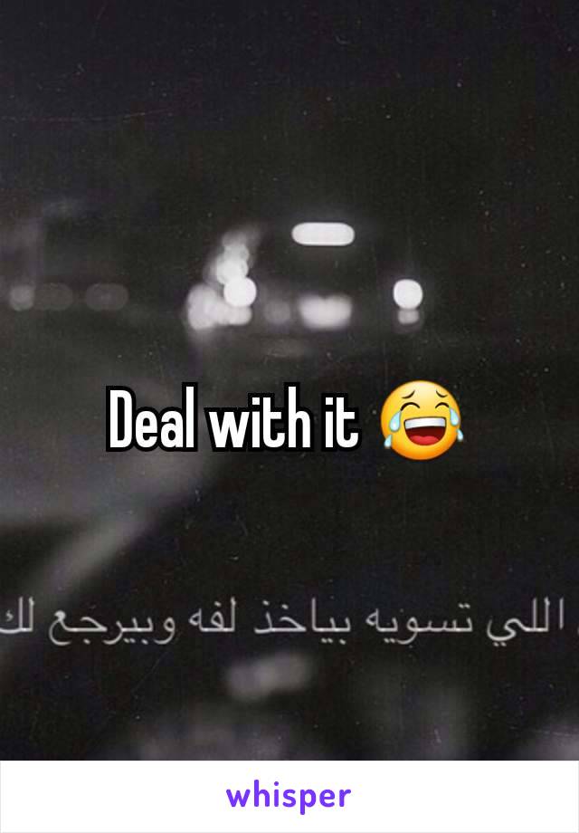 Deal with it 😂