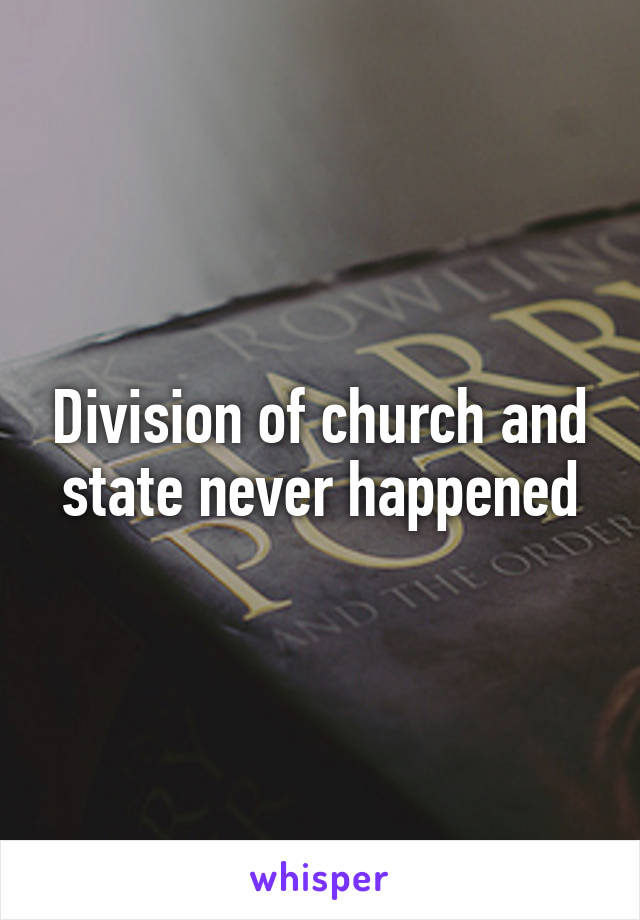 Division of church and state never happened
