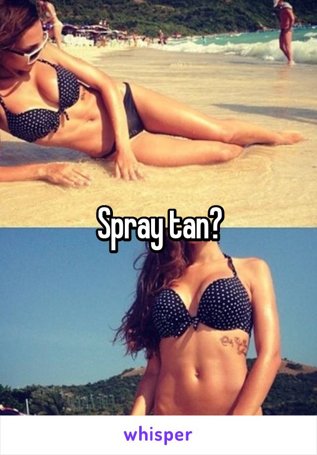 Spray tan?