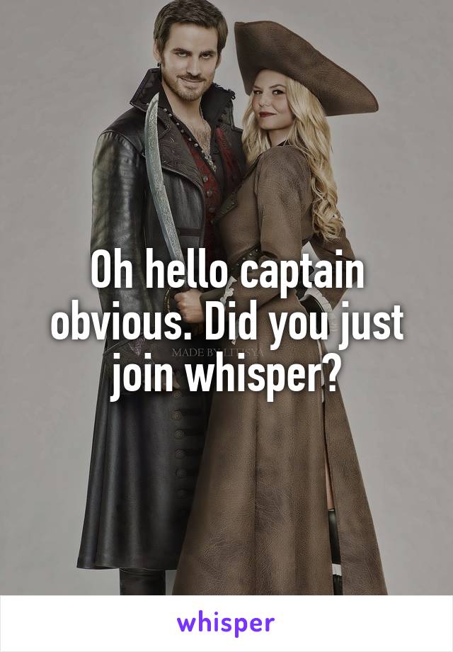 Oh hello captain obvious. Did you just join whisper?