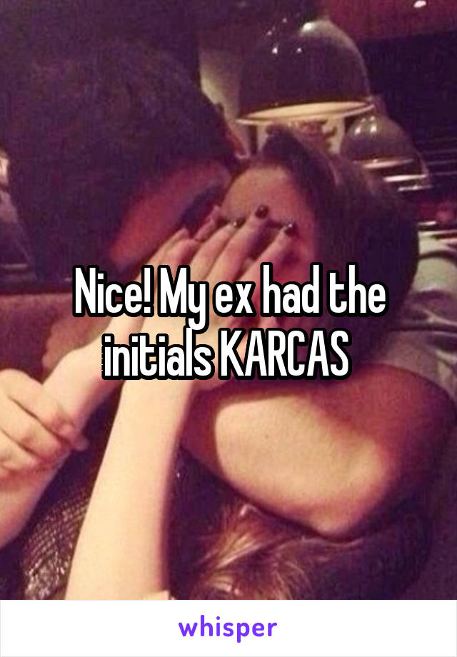 Nice! My ex had the initials KARCAS 