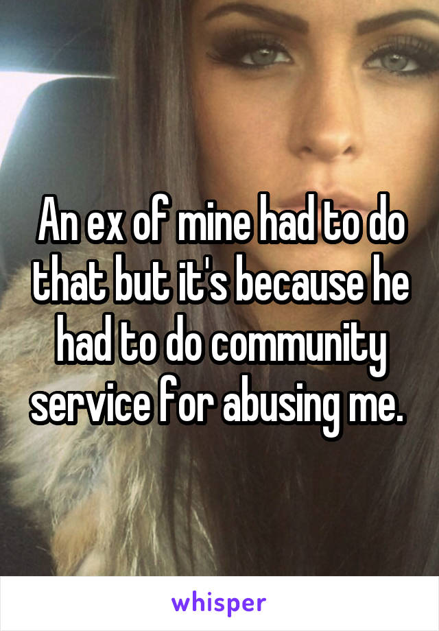 An ex of mine had to do that but it's because he had to do community service for abusing me. 