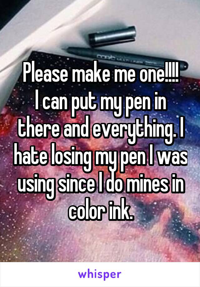 Please make me one!!!!
I can put my pen in there and everything. I hate losing my pen I was using since I do mines in color ink.