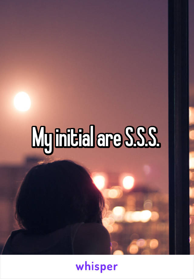 My initial are S.S.S. 