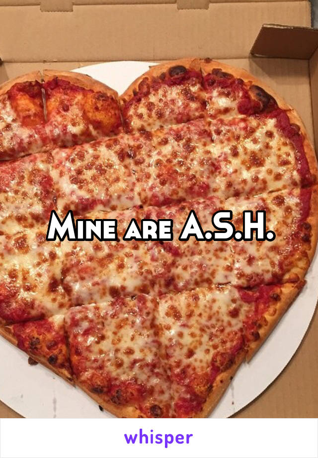 Mine are A.S.H.