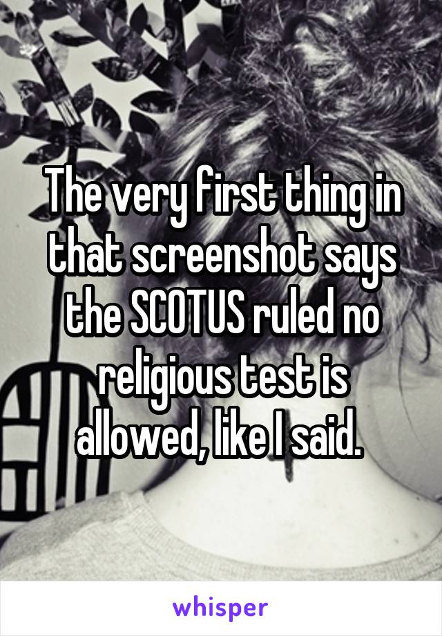 The very first thing in that screenshot says the SCOTUS ruled no religious test is allowed, like I said. 
