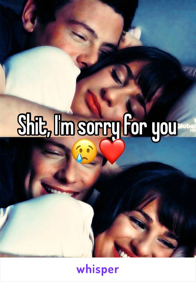 Shit, I'm sorry for you 😢❤