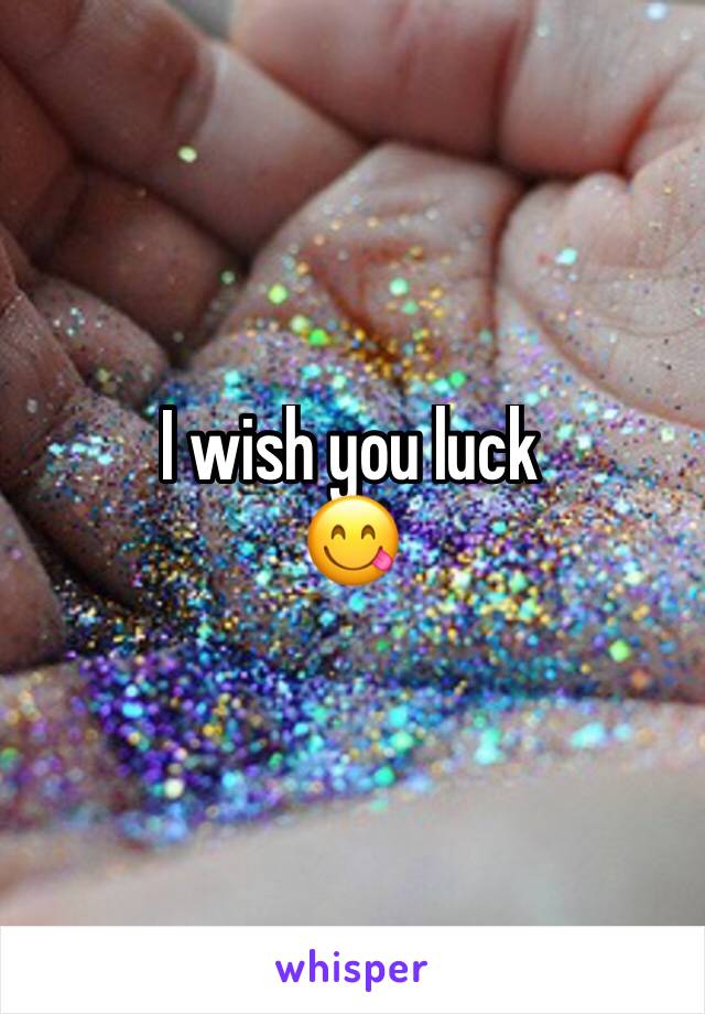 I wish you luck 
😋