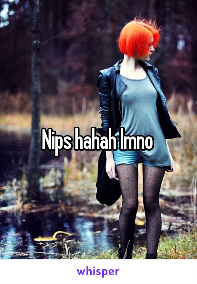 Nips hahah lmno 