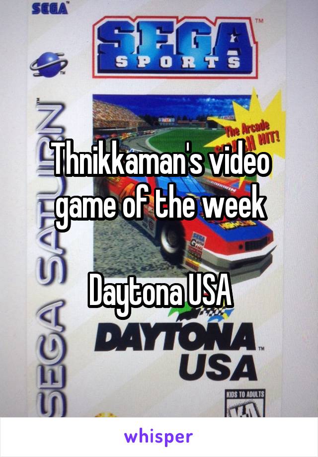 Thnikkaman's video game of the week

Daytona USA