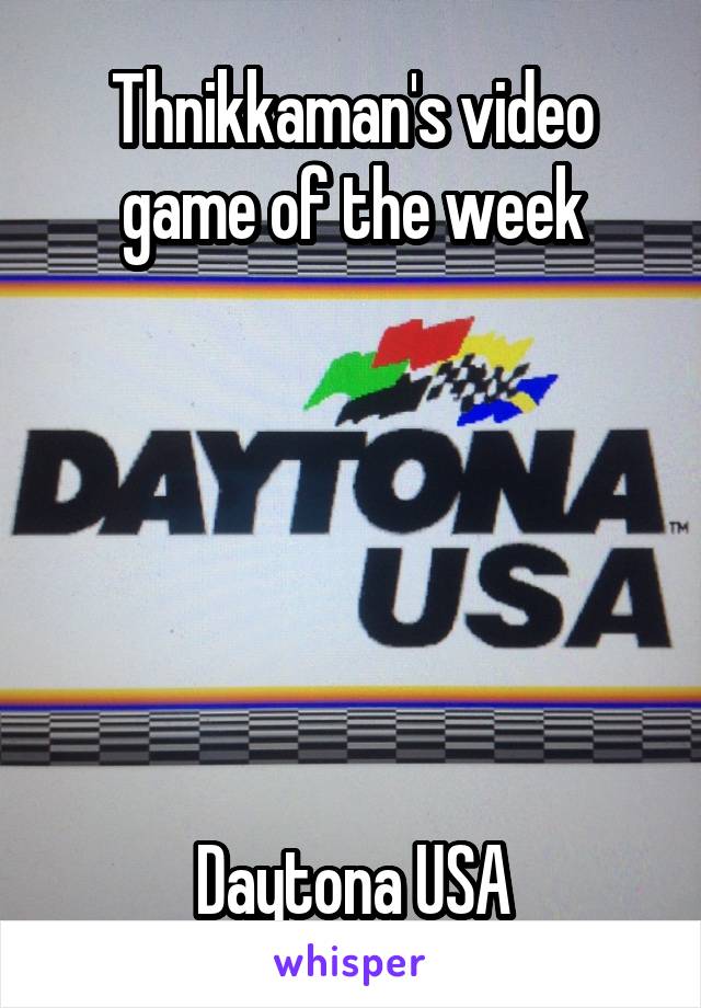 Thnikkaman's video game of the week






Daytona USA