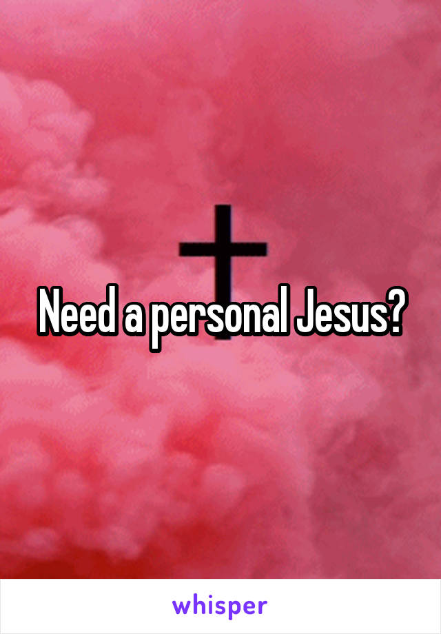 Need a personal Jesus?