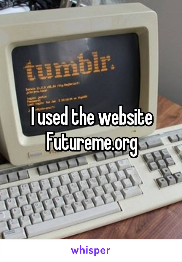 I used the website
Futureme.org
