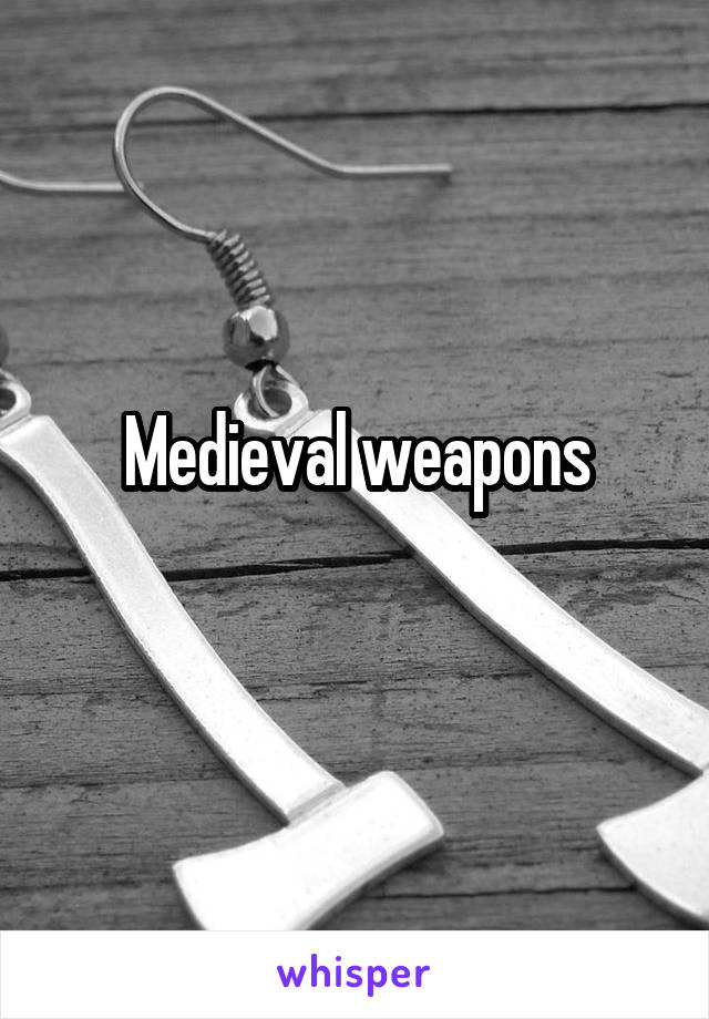 Medieval weapons
