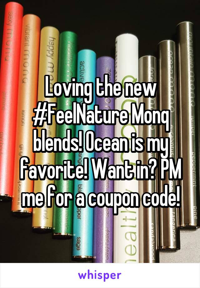 Loving the new #FeelNature Monq blends! Ocean is my favorite! Want in? PM me for a coupon code!