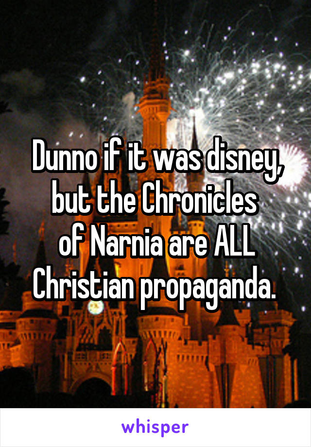 Dunno if it was disney, but the Chronicles 
of Narnia are ALL Christian propaganda. 