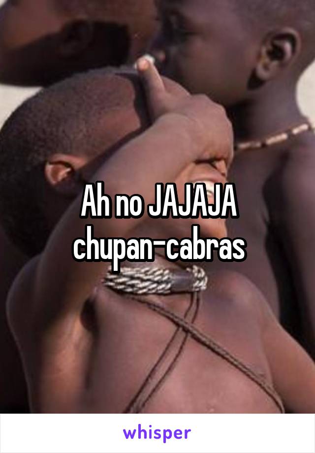 Ah no JAJAJA chupan-cabras