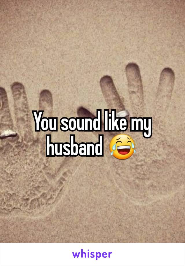 You sound like my husband 😂