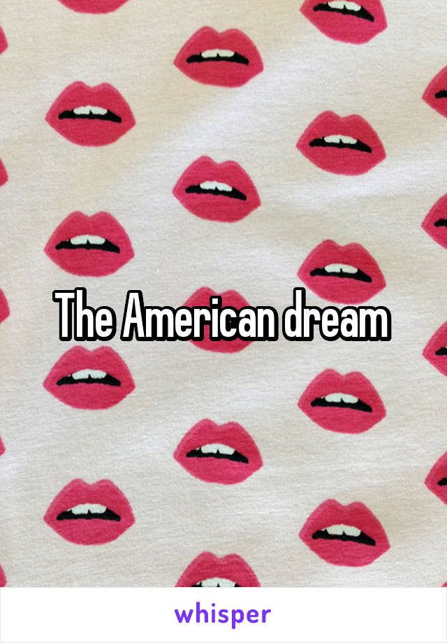 The American dream 