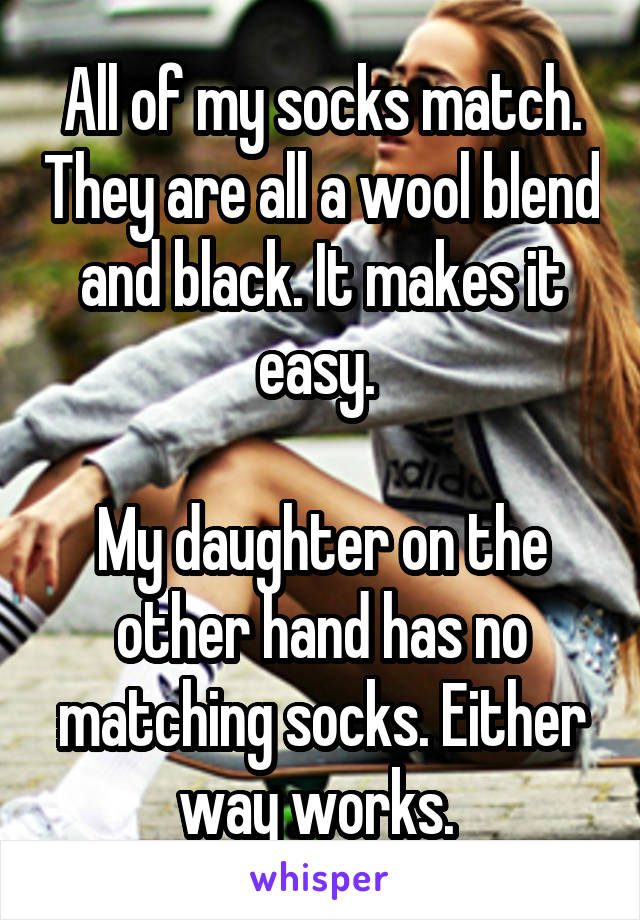 All of my socks match. They are all a wool blend and black. It makes it easy. 

My daughter on the other hand has no matching socks. Either way works. 