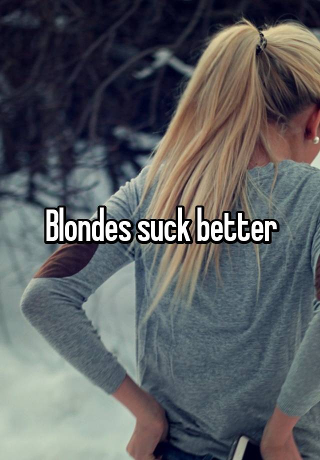 Blondes Suck Better