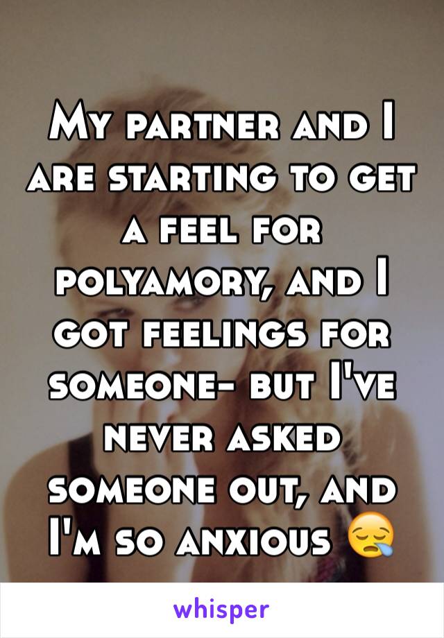 My partner and I are starting to get a feel for polyamory, and I got feelings for someone- but I've never asked someone out, and I'm so anxious 😪