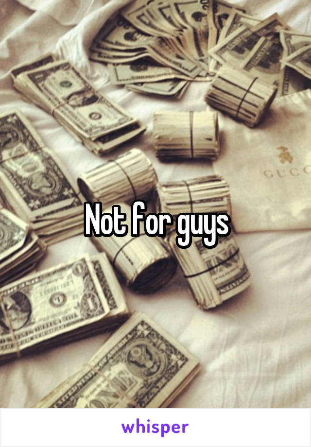 Not for guys