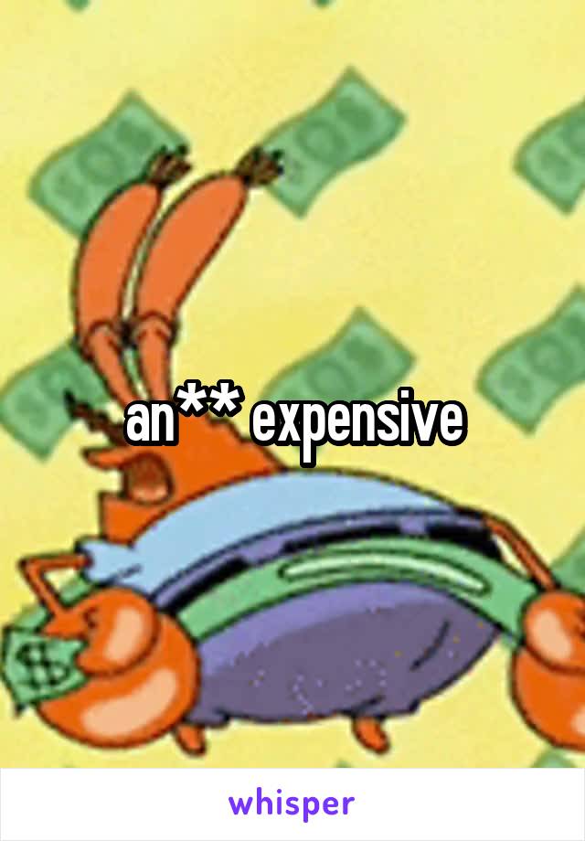 an** expensive