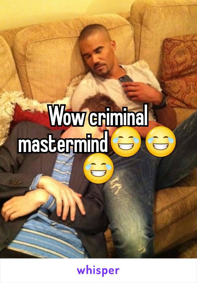 Wow criminal mastermind😂😂😂